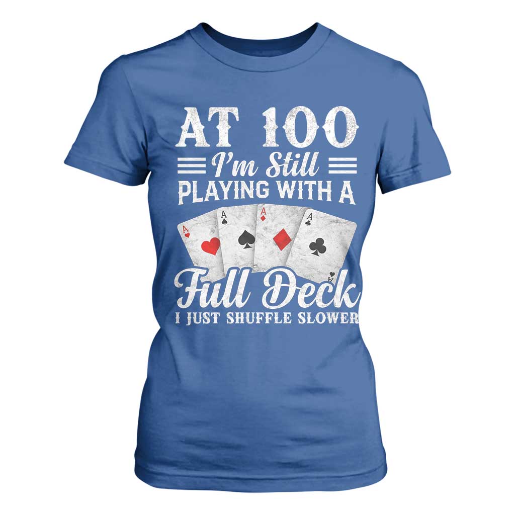 100th Birthday Poker Lover T Shirt For Women At 100 I Am Still Playing With A Full Deck I Just Shuffle Slower TS11 Royal Blue Print Your Wear