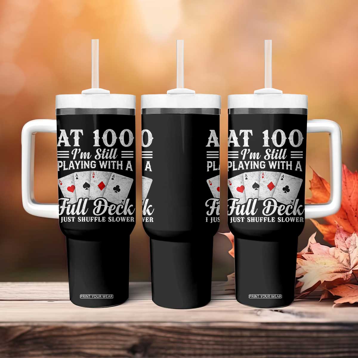 100th Birthday Poker Lover Tumbler With Handle At 100 I Am Still Playing With A Full Deck I Just Shuffle Slower TS11 Print Your Wear