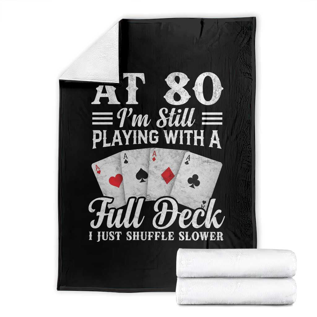 80th Birthday Poker Lover Throw Blanket At 80 I Am Still Playing With A Full Deck I Just Shuffle Slower TS11 Black Print Your Wear