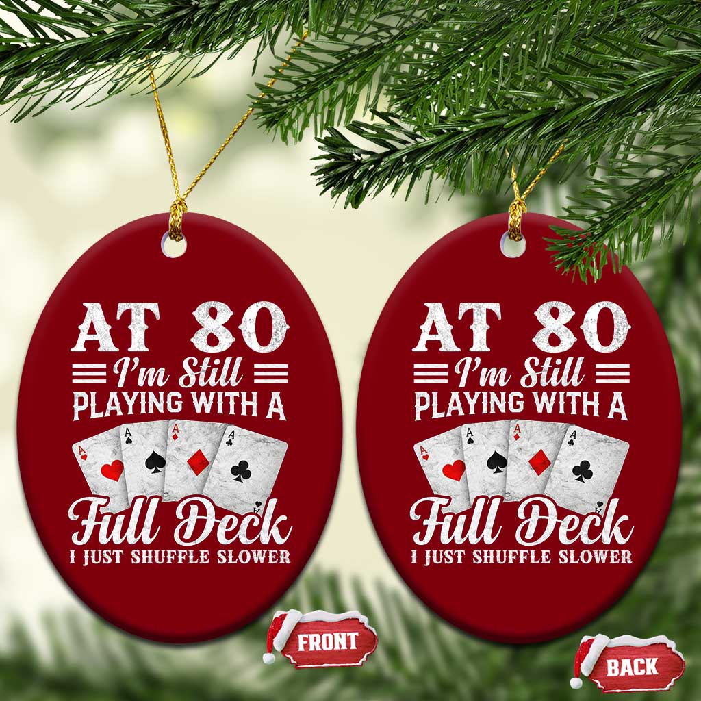 80th Birthday Poker Lover Ceramic Ornament At 80 I Am Still Playing With A Full Deck I Just Shuffle Slower TS11 Print Your Wear