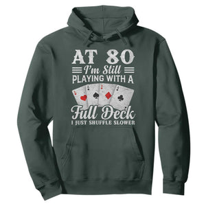 80th Birthday Poker Lover Hoodie At 80 I Am Still Playing With A Full Deck I Just Shuffle Slower TS11 Dark Forest Green Print Your Wear