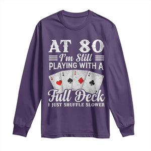 80th Birthday Poker Lover Long Sleeve Shirt At 80 I Am Still Playing With A Full Deck I Just Shuffle Slower TS11 Purple Print Your Wear