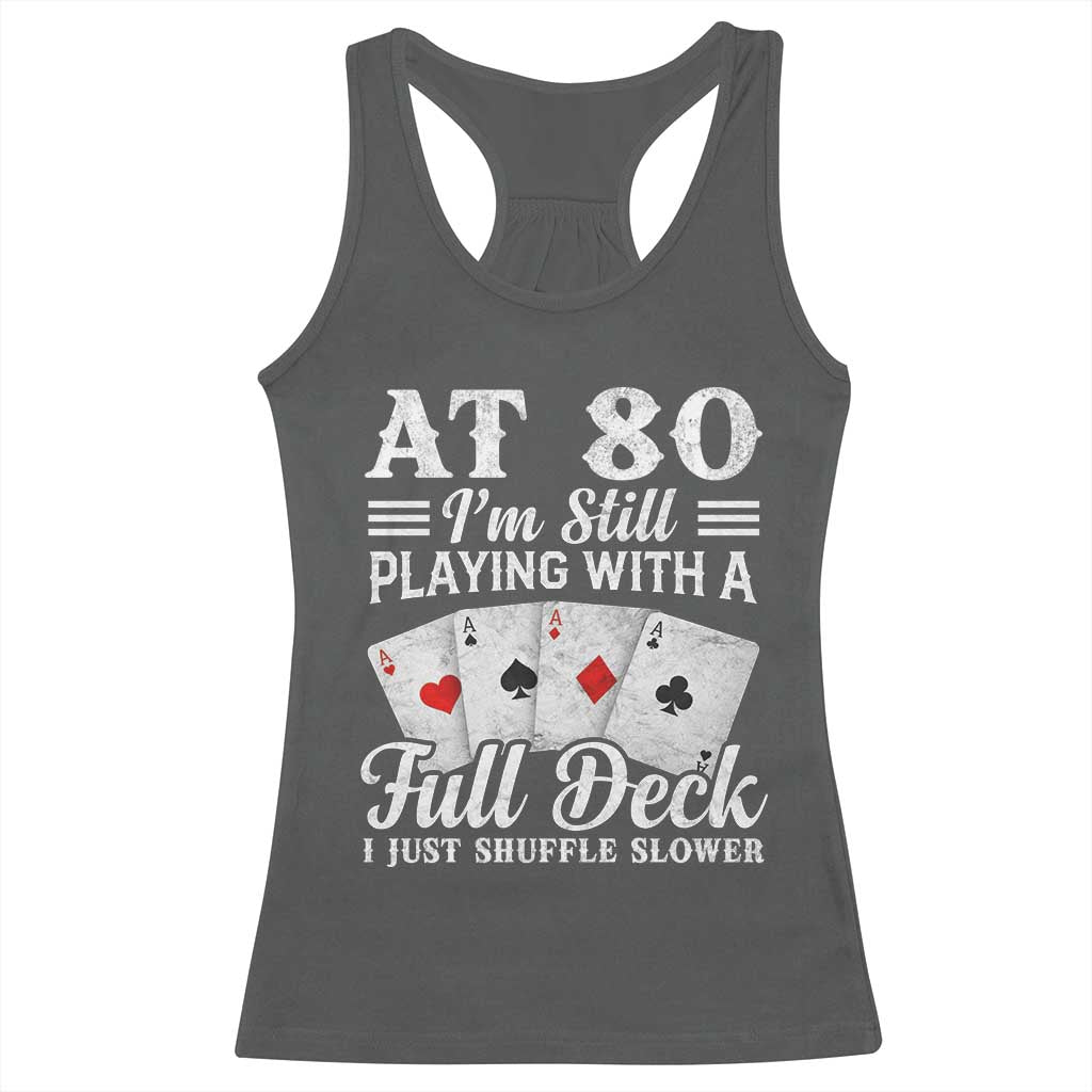 80th Birthday Poker Lover Racerback Tank Top At 80 I Am Still Playing With A Full Deck I Just Shuffle Slower TS11 Dark Heather Print Your Wear