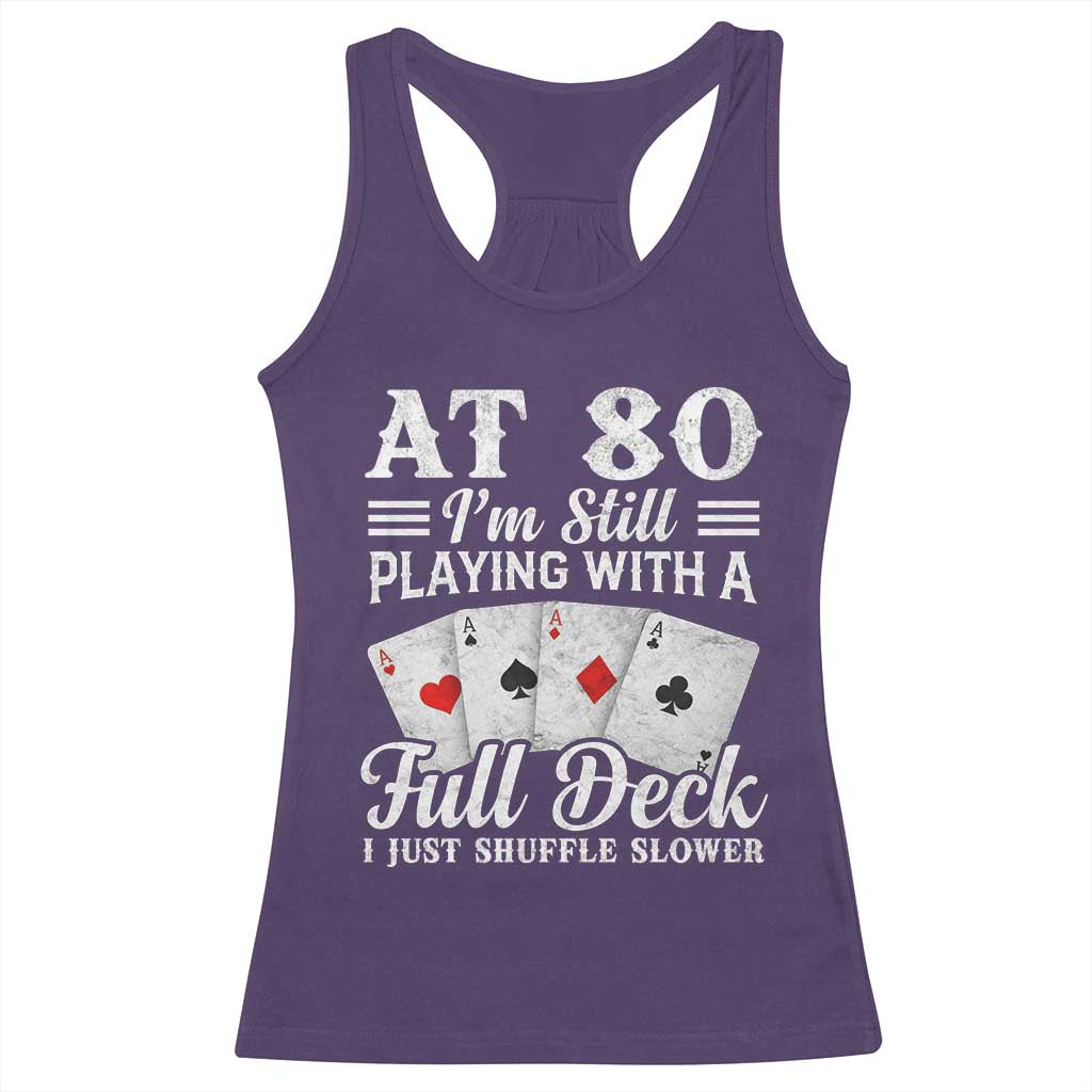 80th Birthday Poker Lover Racerback Tank Top At 80 I Am Still Playing With A Full Deck I Just Shuffle Slower TS11 Purple Print Your Wear
