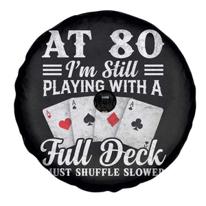 80th Birthday Poker Lover Spare Tire Cover At 80 I Am Still Playing With A Full Deck I Just Shuffle Slower TS11 Print Your Wear