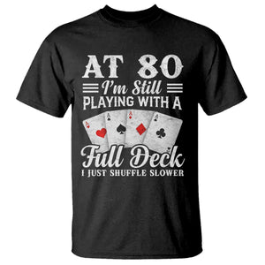80th Birthday Poker Lover T Shirt At 80 I Am Still Playing With A Full Deck I Just Shuffle Slower TS11 Black Print Your Wear