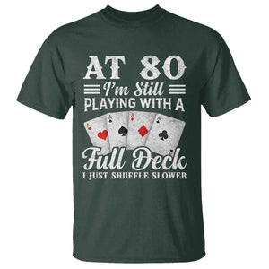 80th Birthday Poker Lover T Shirt At 80 I Am Still Playing With A Full Deck I Just Shuffle Slower TS11 Dark Forest Green Print Your Wear