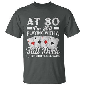 80th Birthday Poker Lover T Shirt At 80 I Am Still Playing With A Full Deck I Just Shuffle Slower TS11 Dark Heather Print Your Wear