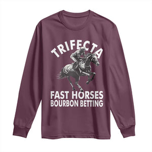 Funny Trifecta Fast Horses Bourbon Betting Long Sleeve Shirt Horse Racing Betting TS11 Maroon Print Your Wear