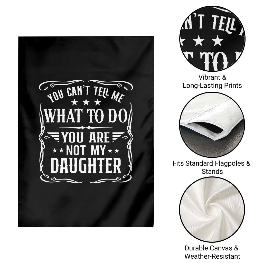You Cant Tell Me What To Do You Are Not My Daughter Garden Flag Funny Girl Dad Fathers Day Gifts