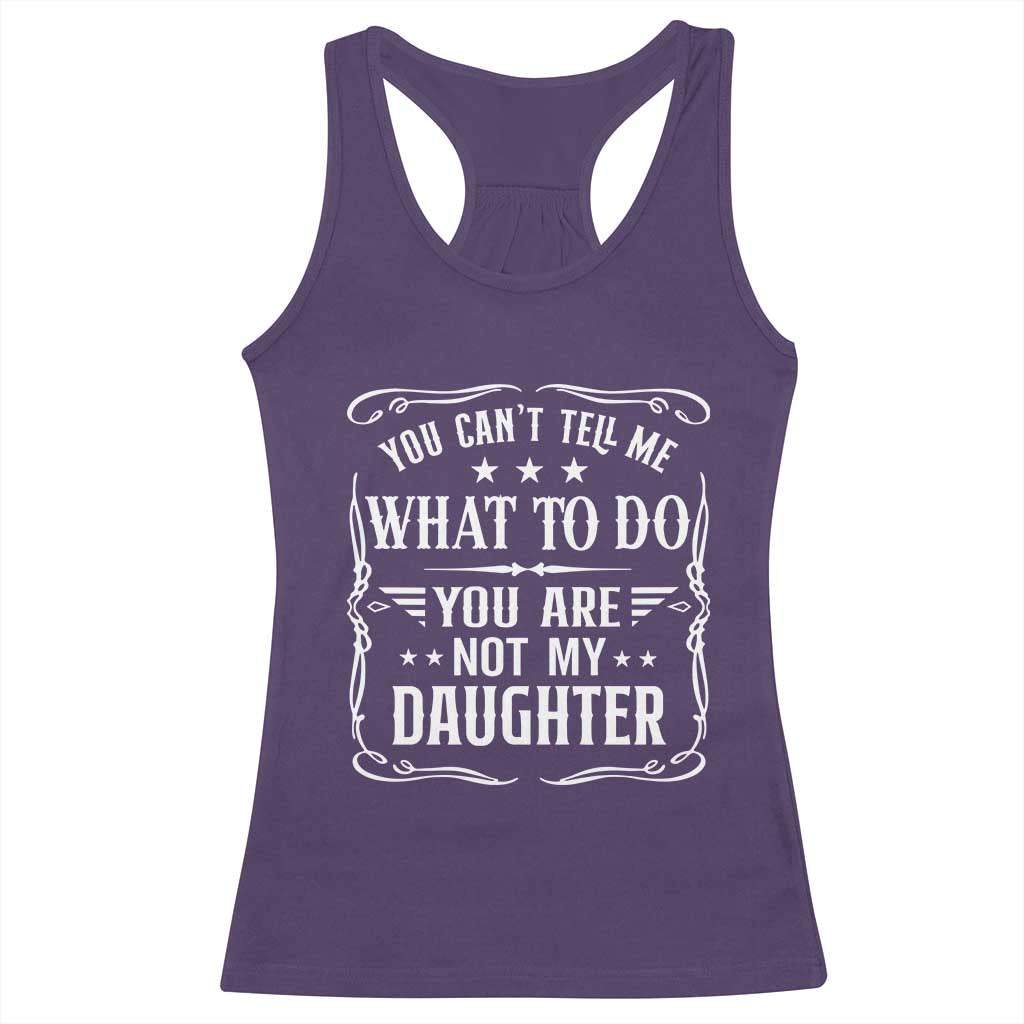 You Cant Tell Me What To Do You Are Not My Daughter Racerback Tank Top Funny Girl Dad Fathers Day Gifts TS11 Purple Print Your Wear