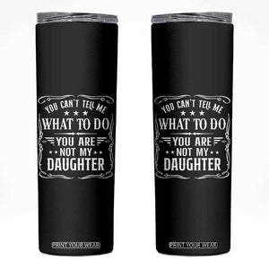 You Cant Tell Me What To Do You Are Not My Daughter Skinny Tumbler Funny Girl Dad Fathers Day Gifts