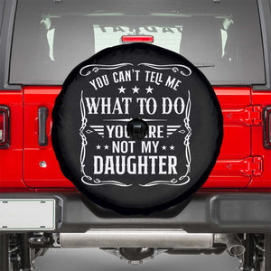You Cant Tell Me What To Do You Are Not My Daughter Spare Tire Cover Funny Girl Dad Fathers Day Gifts