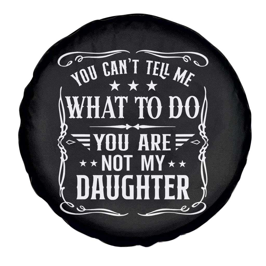 You Cant Tell Me What To Do You Are Not My Daughter Spare Tire Cover Funny Girl Dad Fathers Day Gifts