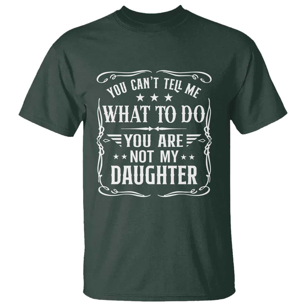 You Cant Tell Me What To Do You Are Not My Daughter T Shirt Funny Girl Dad Fathers Day Gifts