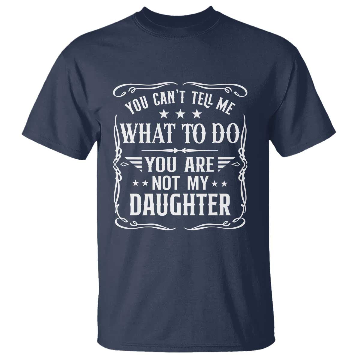 You Cant Tell Me What To Do You Are Not My Daughter T Shirt Funny Girl Dad Fathers Day Gifts