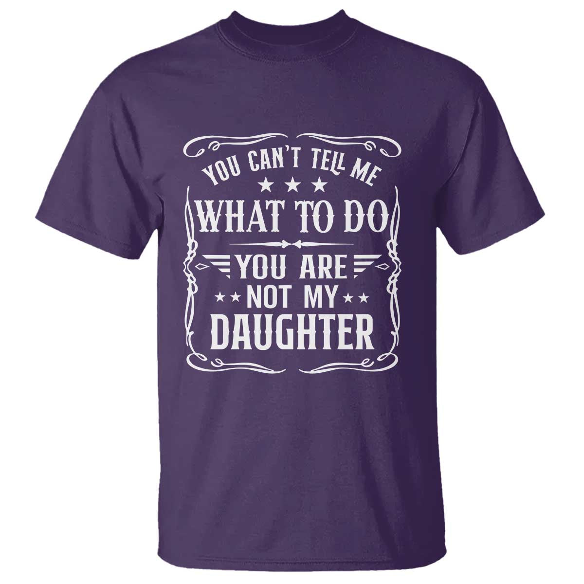 You Cant Tell Me What To Do You Are Not My Daughter T Shirt Funny Girl Dad Fathers Day Gifts