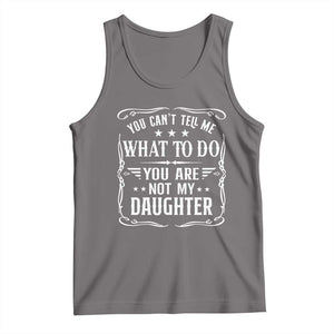 You Cant Tell Me What To Do You Are Not My Daughter Tank Top Funny Girl Dad Fathers Day Gifts TS11 Deep Heather Print Your Wear