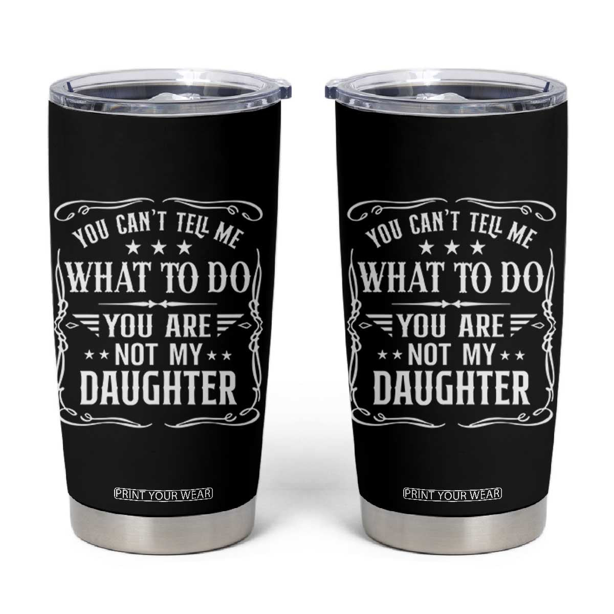 You Cant Tell Me What To Do You Are Not My Daughter Tumbler Cup Funny Girl Dad Fathers Day Gifts
