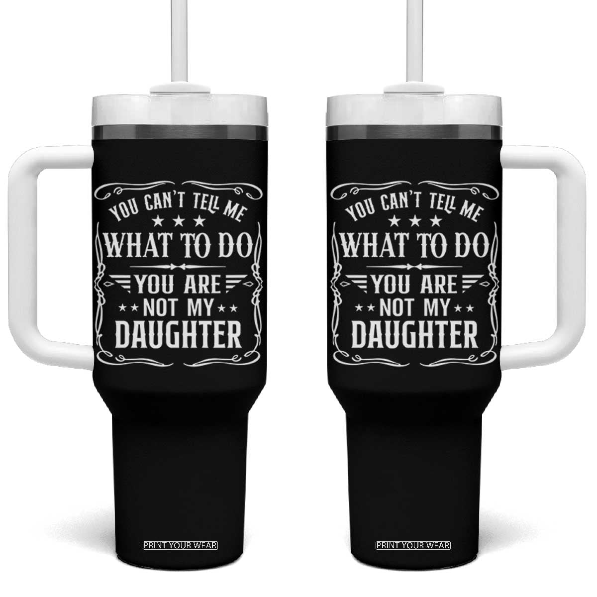 You Cant Tell Me What To Do You Are Not My Daughter Tumbler With Handle Funny Girl Dad Fathers Day Gifts
