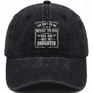 You Cant Tell Me What To Do You Are Not My Daughter Washed Cotton Baseball Cap Funny Girl Dad Fathers Day Gifts