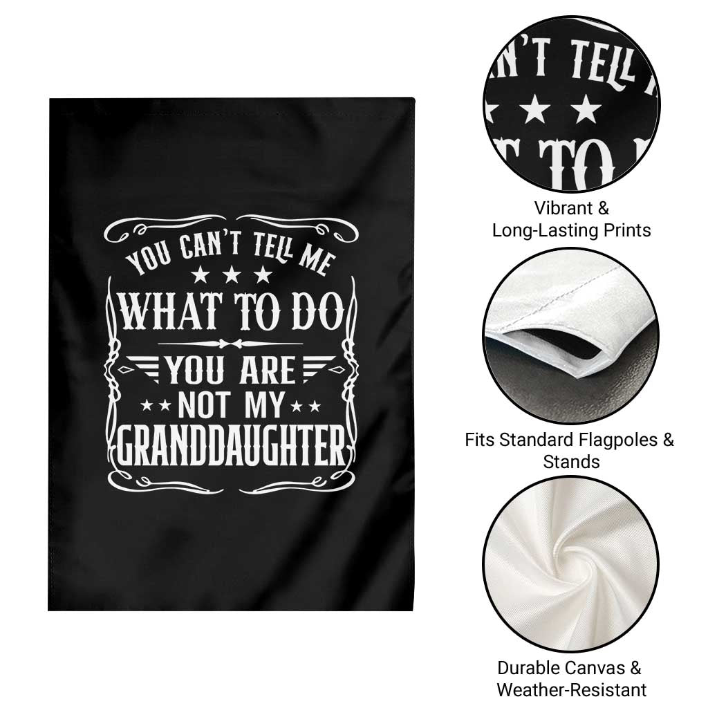 You Cant Tell Me What To Do You Are Not My Granddaughter Garden Flag Funny Girl Grandpa Fathers Day Gifts