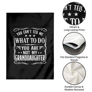 You Cant Tell Me What To Do You Are Not My Granddaughter Garden Flag Funny Girl Grandpa Fathers Day Gifts