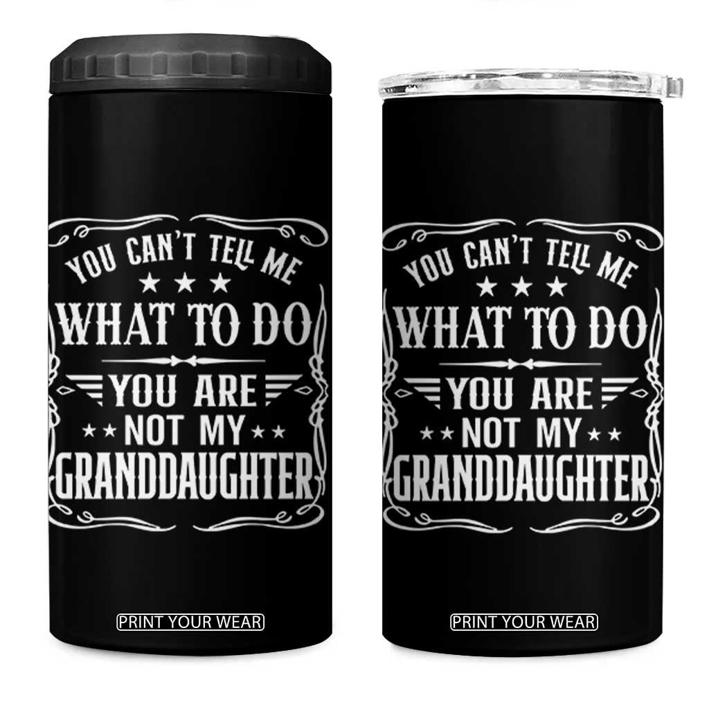 You Cant Tell Me What To Do You Are Not My Granddaughter 4 in 1 Can Cooler Tumbler Funny Girl Grandpa Fathers Day Gifts