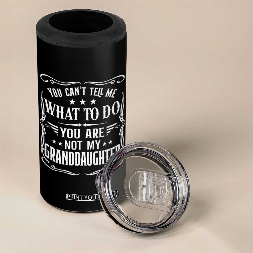 You Cant Tell Me What To Do You Are Not My Granddaughter 4 in 1 Can Cooler Tumbler Funny Girl Grandpa Fathers Day Gifts