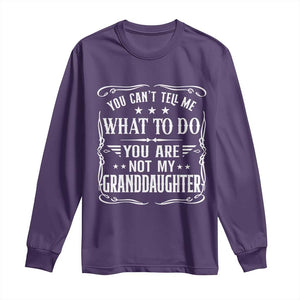 You Cant Tell Me What To Do You Are Not My Granddaughter Long Sleeve Shirt Funny Girl Grandpa Fathers Day Gifts