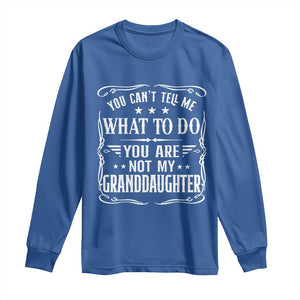 You Cant Tell Me What To Do You Are Not My Granddaughter Long Sleeve Shirt Funny Girl Grandpa Fathers Day Gifts