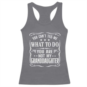 You Cant Tell Me What To Do You Are Not My Granddaughter Racerback Tank Top Funny Girl Grandpa Fathers Day Gifts