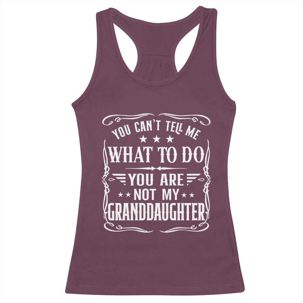 You Cant Tell Me What To Do You Are Not My Granddaughter Racerback Tank Top Funny Girl Grandpa Fathers Day Gifts