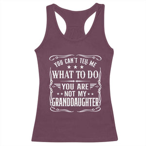 You Cant Tell Me What To Do You Are Not My Granddaughter Racerback Tank Top Funny Girl Grandpa Fathers Day Gifts
