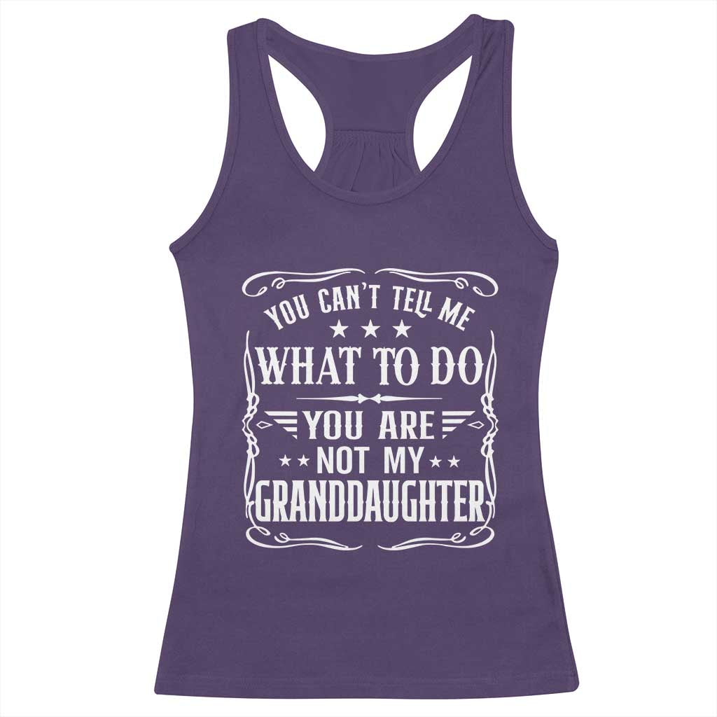 You Cant Tell Me What To Do You Are Not My Granddaughter Racerback Tank Top Funny Girl Grandpa Fathers Day Gifts