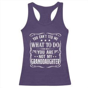 You Cant Tell Me What To Do You Are Not My Granddaughter Racerback Tank Top Funny Girl Grandpa Fathers Day Gifts