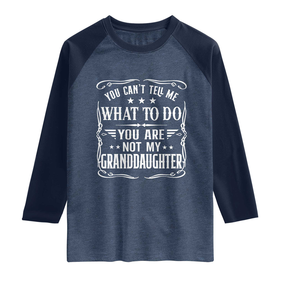 You Cant Tell Me What To Do You Are Not My Granddaughter Raglan Shirt Funny Girl Grandpa Fathers Day Gifts
