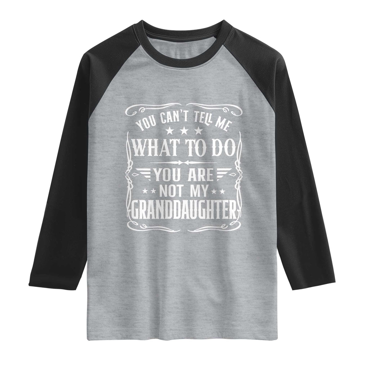 You Cant Tell Me What To Do You Are Not My Granddaughter Raglan Shirt Funny Girl Grandpa Fathers Day Gifts