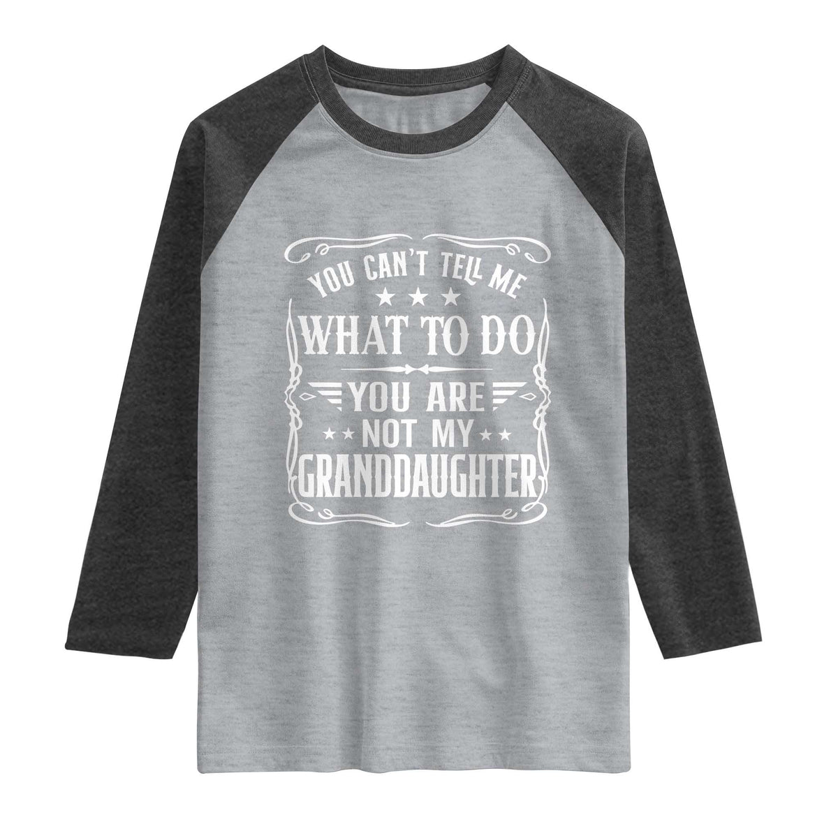 You Cant Tell Me What To Do You Are Not My Granddaughter Raglan Shirt Funny Girl Grandpa Fathers Day Gifts
