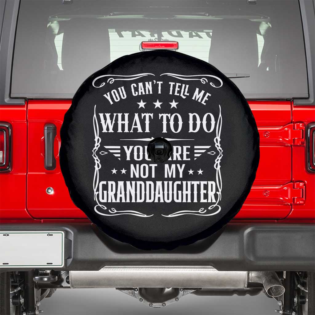 You Cant Tell Me What To Do You Are Not My Granddaughter Spare Tire Cover Funny Girl Grandpa Fathers Day Gifts
