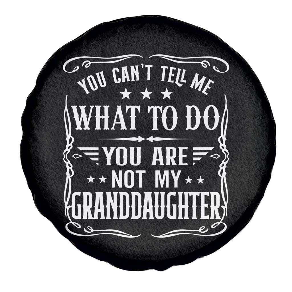You Cant Tell Me What To Do You Are Not My Granddaughter Spare Tire Cover Funny Girl Grandpa Fathers Day Gifts