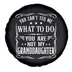 You Cant Tell Me What To Do You Are Not My Granddaughter Spare Tire Cover Funny Girl Grandpa Fathers Day Gifts