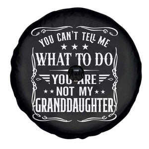 You Cant Tell Me What To Do You Are Not My Granddaughter Spare Tire Cover Funny Girl Grandpa Fathers Day Gifts