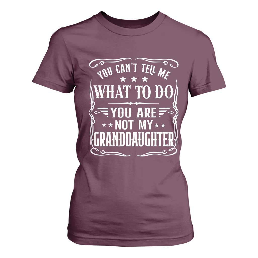 You Cant Tell Me What To Do You Are Not My Granddaughter T Shirt For Women Funny Girl Grandpa Fathers Day Gifts