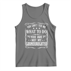 You Cant Tell Me What To Do You Are Not My Granddaughter Tank Top Funny Girl Grandpa Fathers Day Gifts
