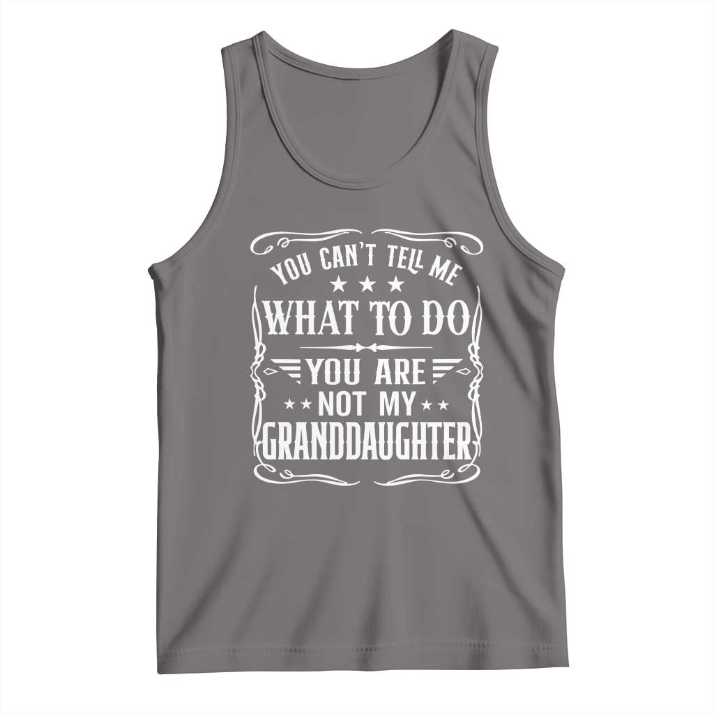You Cant Tell Me What To Do You Are Not My Granddaughter Tank Top Funny Girl Grandpa Fathers Day Gifts
