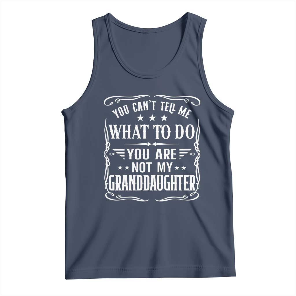 You Cant Tell Me What To Do You Are Not My Granddaughter Tank Top Funny Girl Grandpa Fathers Day Gifts