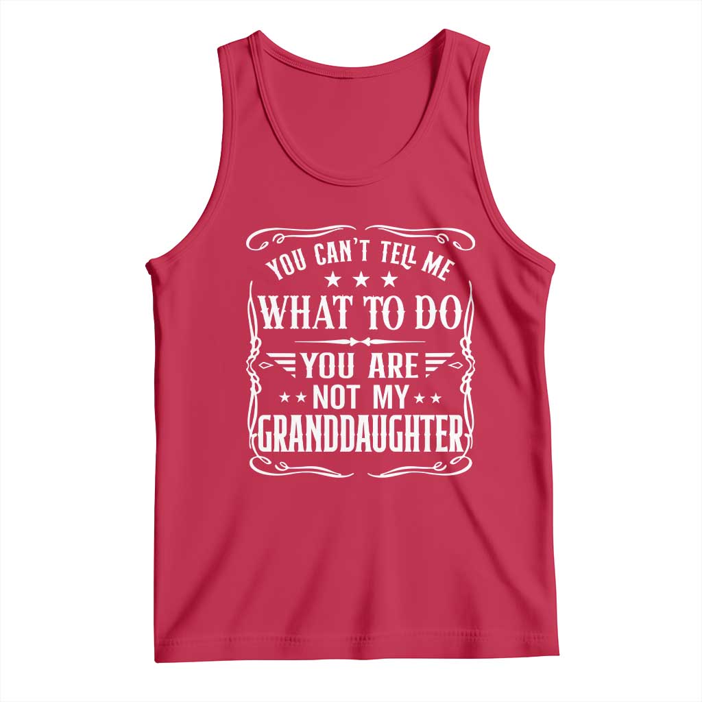 You Cant Tell Me What To Do You Are Not My Granddaughter Tank Top Funny Girl Grandpa Fathers Day Gifts