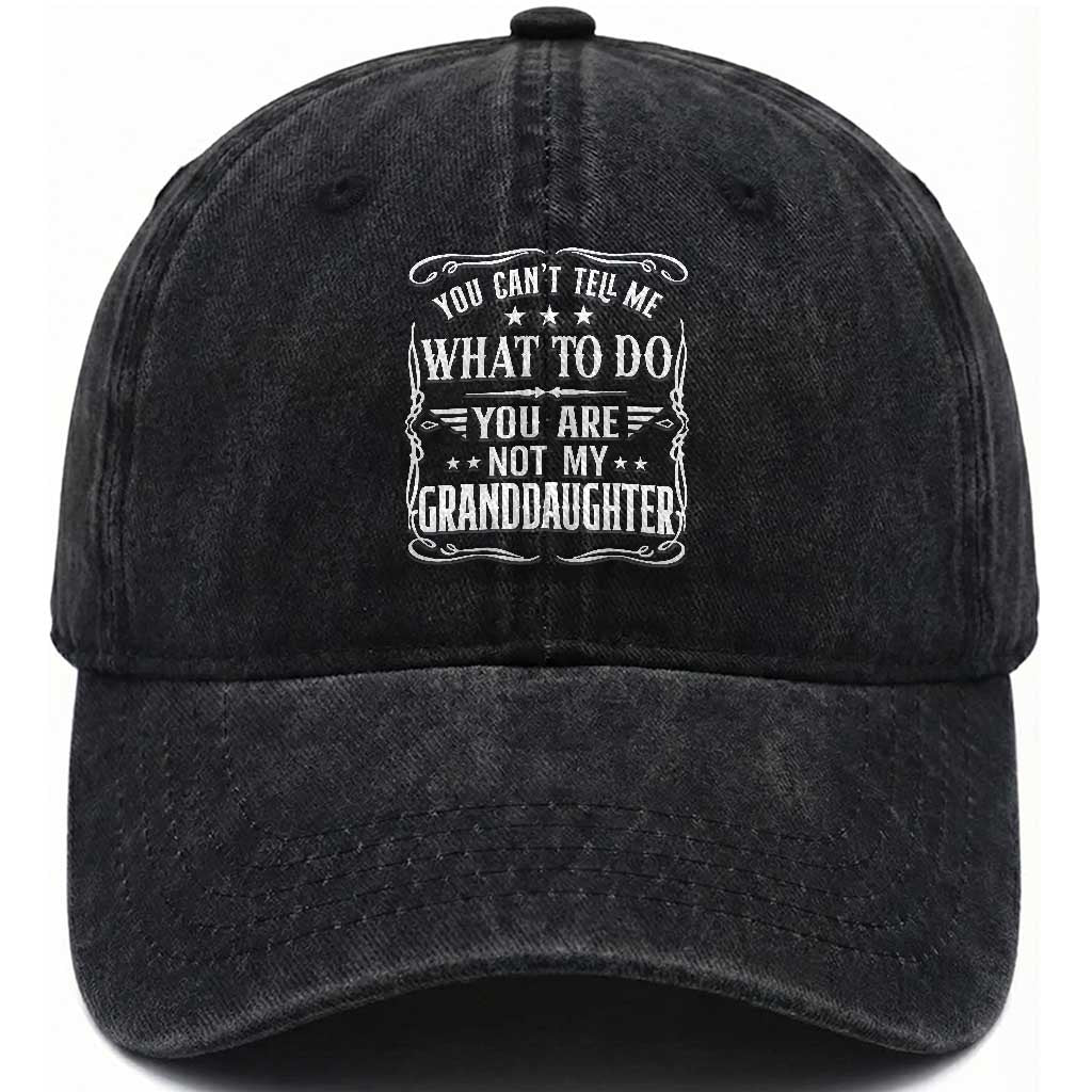You Cant Tell Me What To Do You Are Not My Granddaughter Washed Cotton Baseball Cap Funny Girl Grandpa Fathers Day Gifts