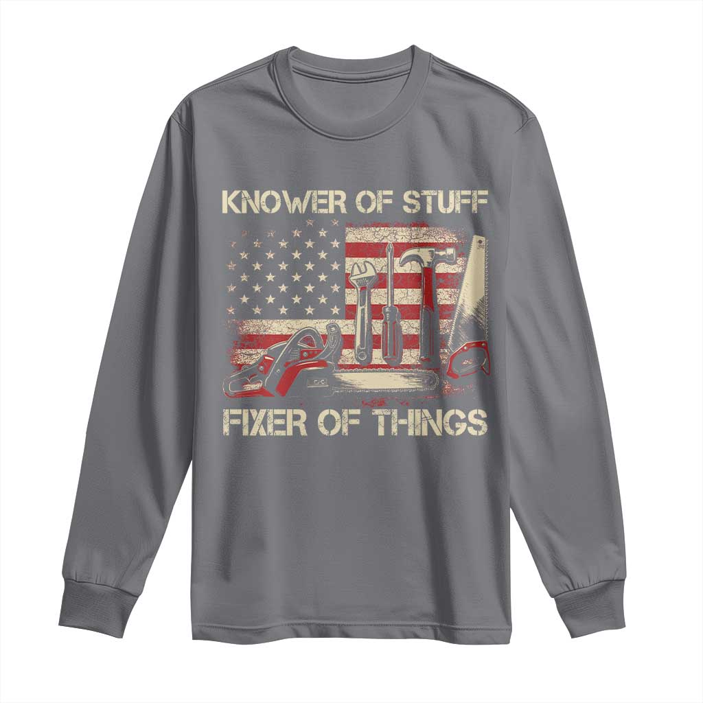 Knower Of Stuff Fixer Of Things Long Sleeve Shirt Funny Handyman Fathers Day American Flag TS11 Charcoal Print Your Wear